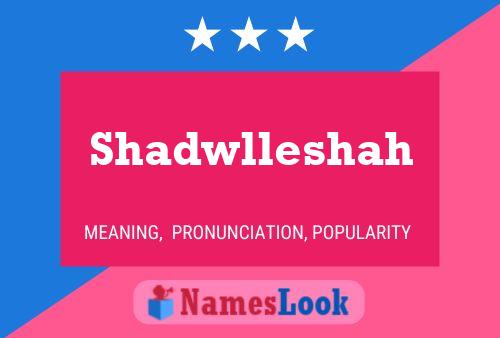 Póster del nombre Shadwlleshah