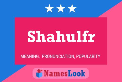 Póster del nombre Shahulfr