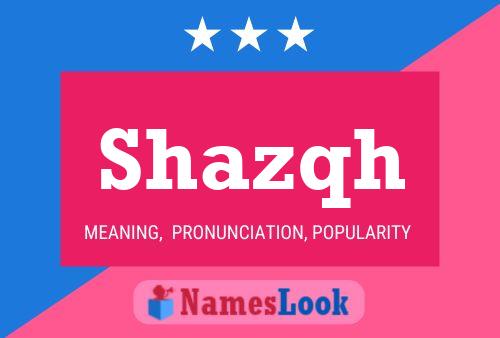 Póster del nombre Shazqh