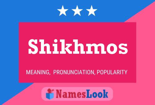 Póster del nombre Shikhmos