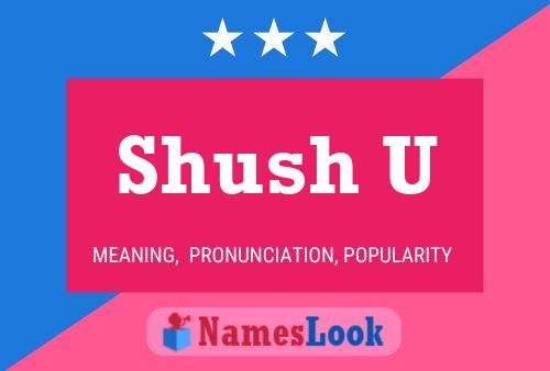 Póster del nombre Shush U