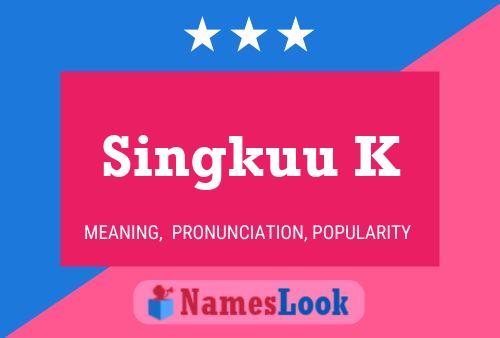 Póster del nombre Singkuu K