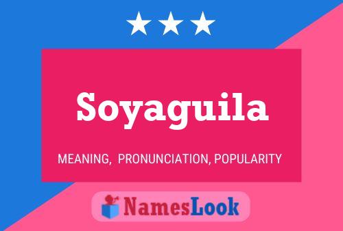 Póster del nombre Soyaguila