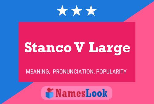 Póster del nombre Stanco V Large