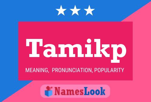 Póster del nombre Tamikp