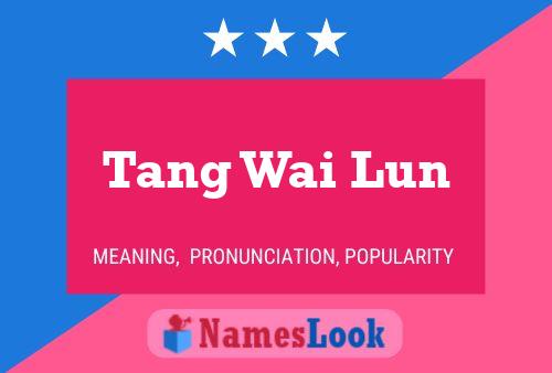 Póster del nombre Tang Wai Lun