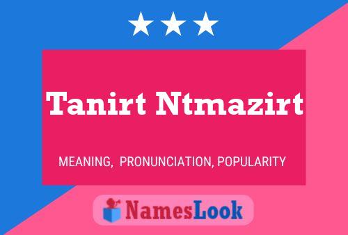 Póster del nombre Tanirt Ntmazirt