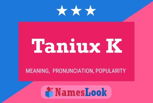 Póster del nombre Taniux K