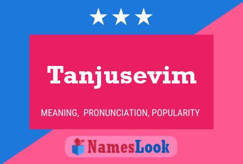 Póster del nombre Tanjusevim