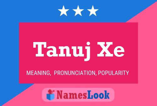 Póster del nombre Tanuj Xe