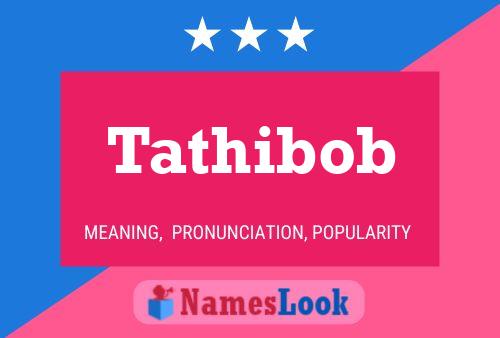 Póster del nombre Tathibob