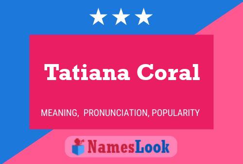 Póster del nombre Tatiana Coral