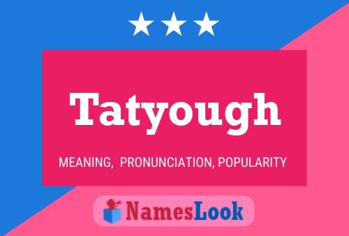 Póster del nombre Tatyough