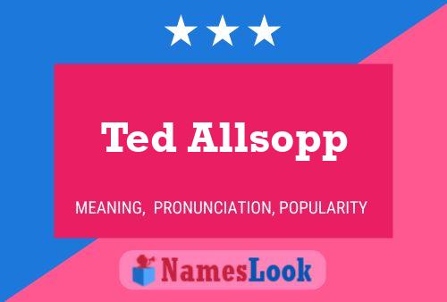 Póster del nombre Ted Allsopp