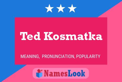 Póster del nombre Ted Kosmatka