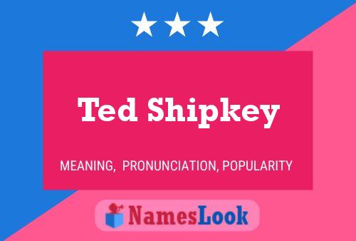 Póster del nombre Ted Shipkey