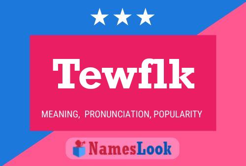 Póster del nombre Tewflk