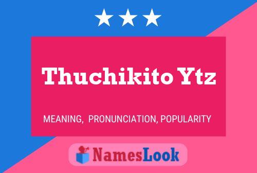 Póster del nombre Thuchikito Ytz