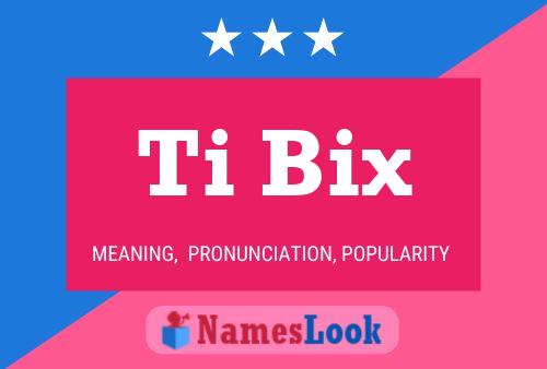 Póster del nombre Ti Bix