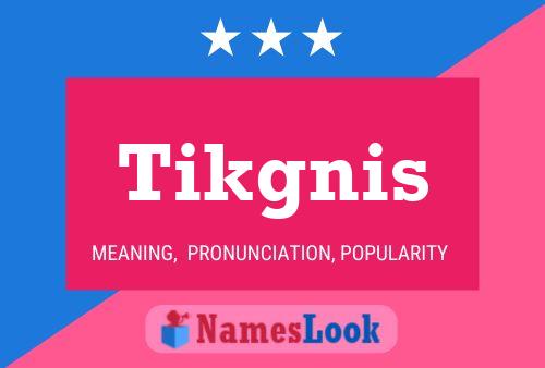 Póster del nombre Tikgnis