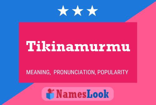 Póster del nombre Tikinamurmu