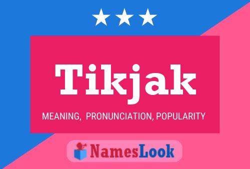 Póster del nombre Tikjak