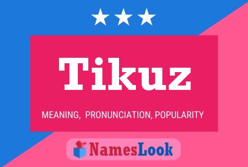 Póster del nombre Tikuz