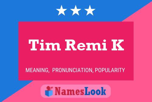 Póster del nombre Tim Remi K