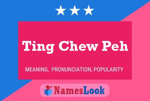 Póster del nombre Ting Chew Peh