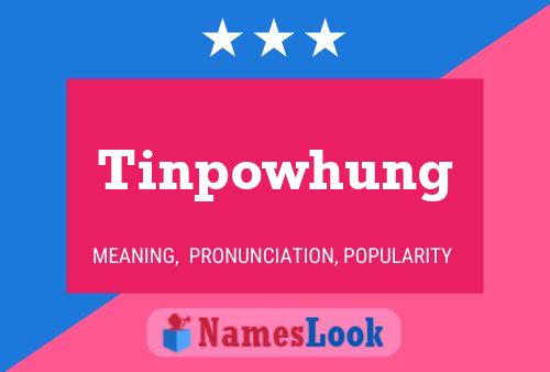 Póster del nombre Tinpowhung