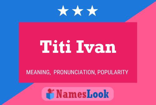 Póster del nombre Titi Ivan