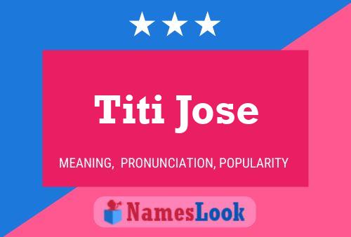 Póster del nombre Titi Jose