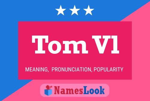 Póster del nombre Tom Vl