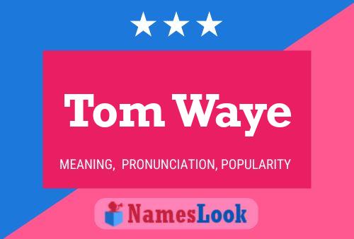 Póster del nombre Tom Waye