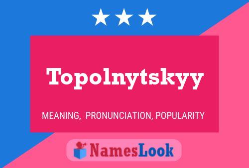 Póster del nombre Topolnytskyy