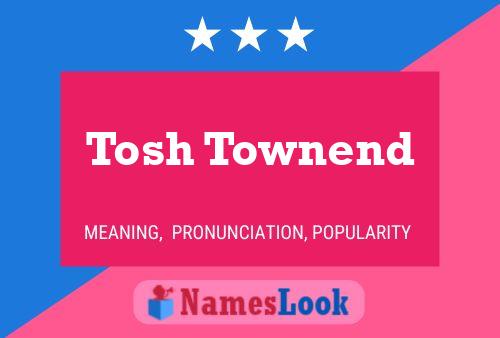 Póster del nombre Tosh Townend