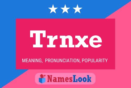 Póster del nombre Trnxe