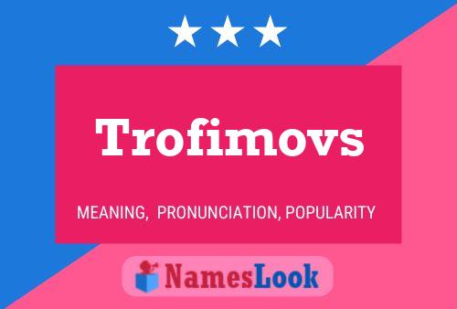 Póster del nombre Trofimovs