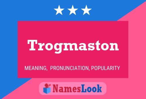 Póster del nombre Trogmaston