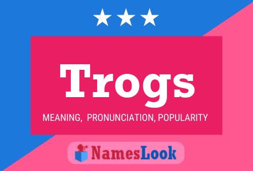 Póster del nombre Trogs