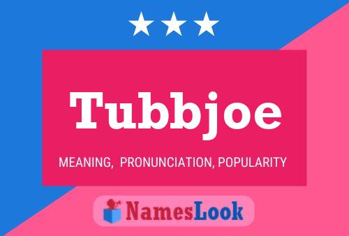 Póster del nombre Tubbjoe