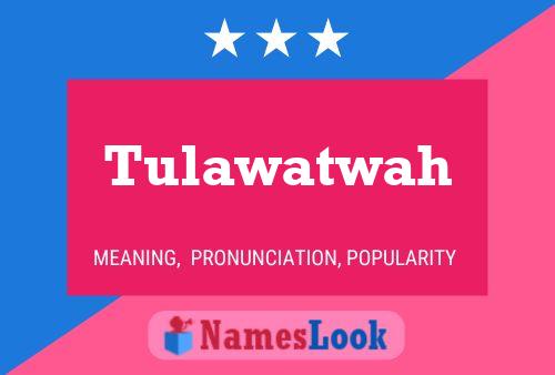 Póster del nombre Tulawatwah