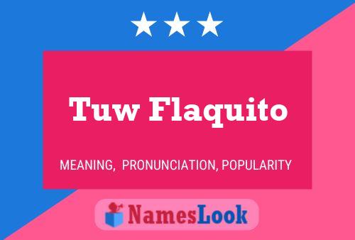 Póster del nombre Tuw Flaquito