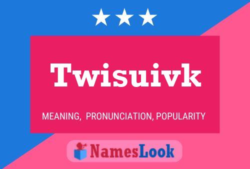 Póster del nombre Twisuivk