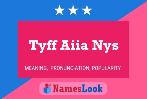 Póster del nombre Tyff Aiia Nys