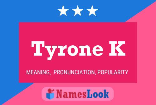 Póster del nombre Tyrone K