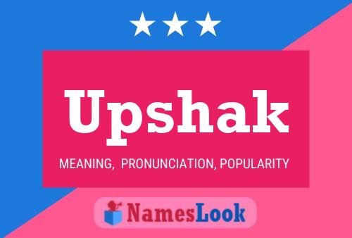 Póster del nombre Upshak