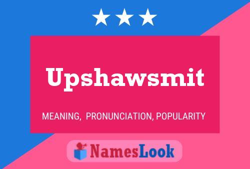 Póster del nombre Upshawsmit