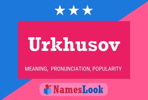 Póster del nombre Urkhusov