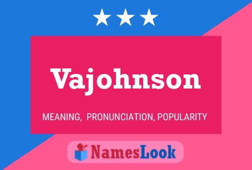 Póster del nombre Vajohnson